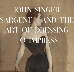 John Singer Sargent and the art of dressing to impress. Article by Frances Forbes-Carbines in Observer.
